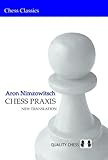 Chess Praxis: New Translation: The Praxis of My System (Chess Classics)