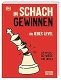 Im Schach gewinnen: Für jedes Level. Zug um Zug: 80 Wege zum Erfolg