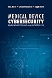 Medical Device Cybersecurity for Engineers and Manufacturers