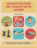 Schachstrategie und Schachtaktik Lernen: Wie Man im Schach Gewinnt (Bücher über Schach für Kinder, Band 2)