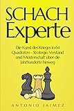 Schach-Experte: Die Kunst des Krieges in 64 Quadraten - Strategie, Verstand und Meisterschaft über die Jahrhunderte hinweg