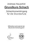 Grundkurs Schach: Schachtrainerlehrgang für die Grundschule