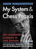 My System & Chess Praxis: His Landmark Classics in One Edition