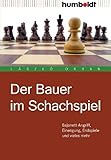 Der Bauer im Schachspiel: Bajonett-Angriff, Einengung, Endspiele und vieles mehr (humboldt - Freizeit & Hobby)