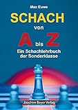 Schach von A bis Z: Ein Schachlehrbuch der Sonderklasse