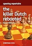 Opening Repertoire: The Killer Dutch Rebooted (Everyman Chess)