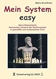 Mein System - Easy: Aaron Nimzowitschs klassisches Lehrbuch des Positionsspiels in gestraffter und modernisierter Form