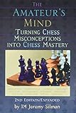 The Amateur's Mind: Turning Chess Misconceptions into Chess Mastery