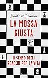 La mossa giusta. Il senso degli scacchi per la vita (Elefanti bestseller)