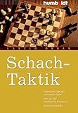 Schach-Taktik: Geistreiche Züge und unerwartete Opfer, Mehr als 150 beispielhafte Kurzpartien, Verständlich erklärt (humboldt - Freizeit & Hobby)