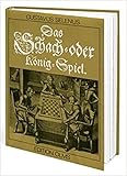 Das Schach- oder König-Spiel (Tschaturanga: Darstellungen und Quellen zur Geschichte des Schachspiels, Band 1)