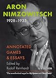 Aron Nimzowitsch 1928-1935: Annotated Games & Essays (English Edition)